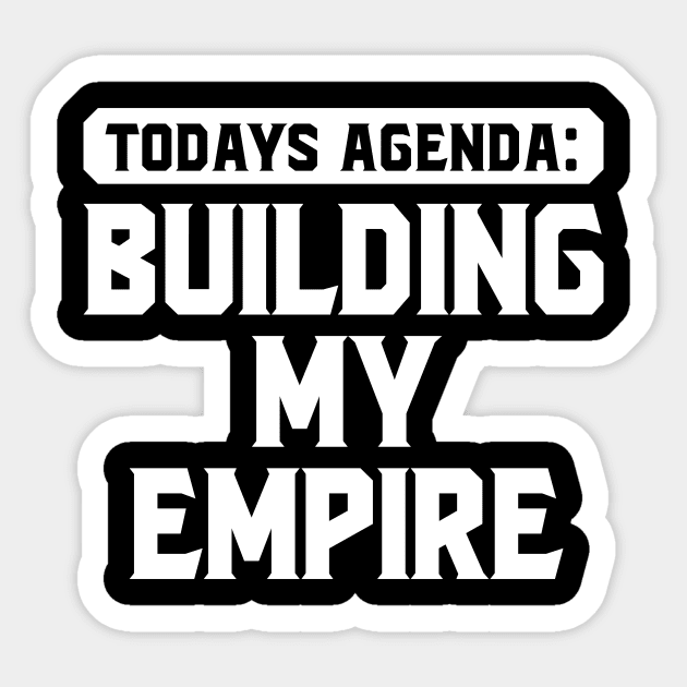 Today's Agenda: Building my empire Sticker by SimonL